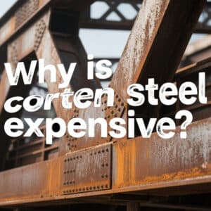why is corten steel expensive